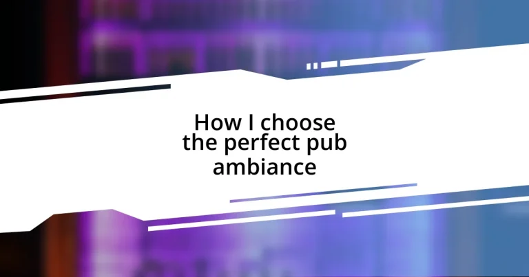 How I choose the perfect pub ambiance