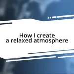 How I create a relaxed atmosphere