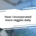 How I incorporated more veggies daily