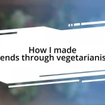 How I made friends through vegetarianism