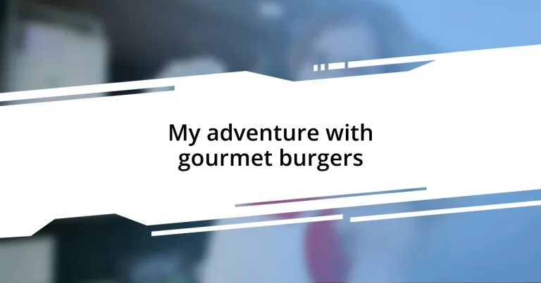 My adventure with gourmet burgers