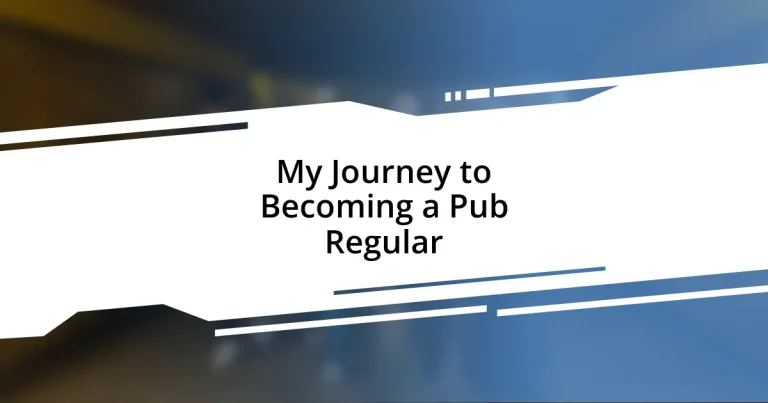 My Journey to Becoming a Pub Regular