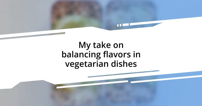 My take on balancing flavors in vegetarian dishes