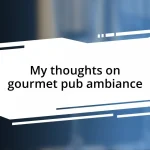 My thoughts on gourmet pub ambiance