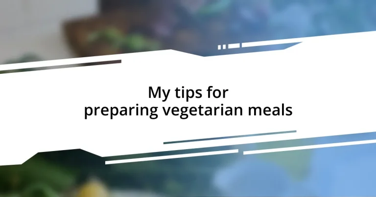 My tips for preparing vegetarian meals