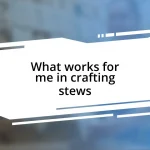 What works for me in crafting stews