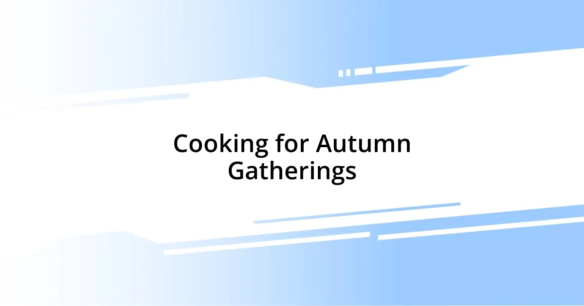 Cooking for Autumn Gatherings