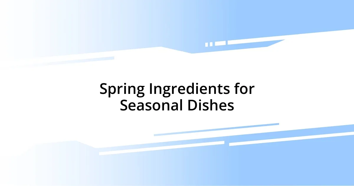 Spring Ingredients for Seasonal Dishes