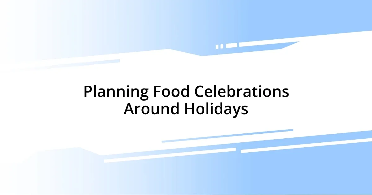 Planning Food Celebrations Around Holidays