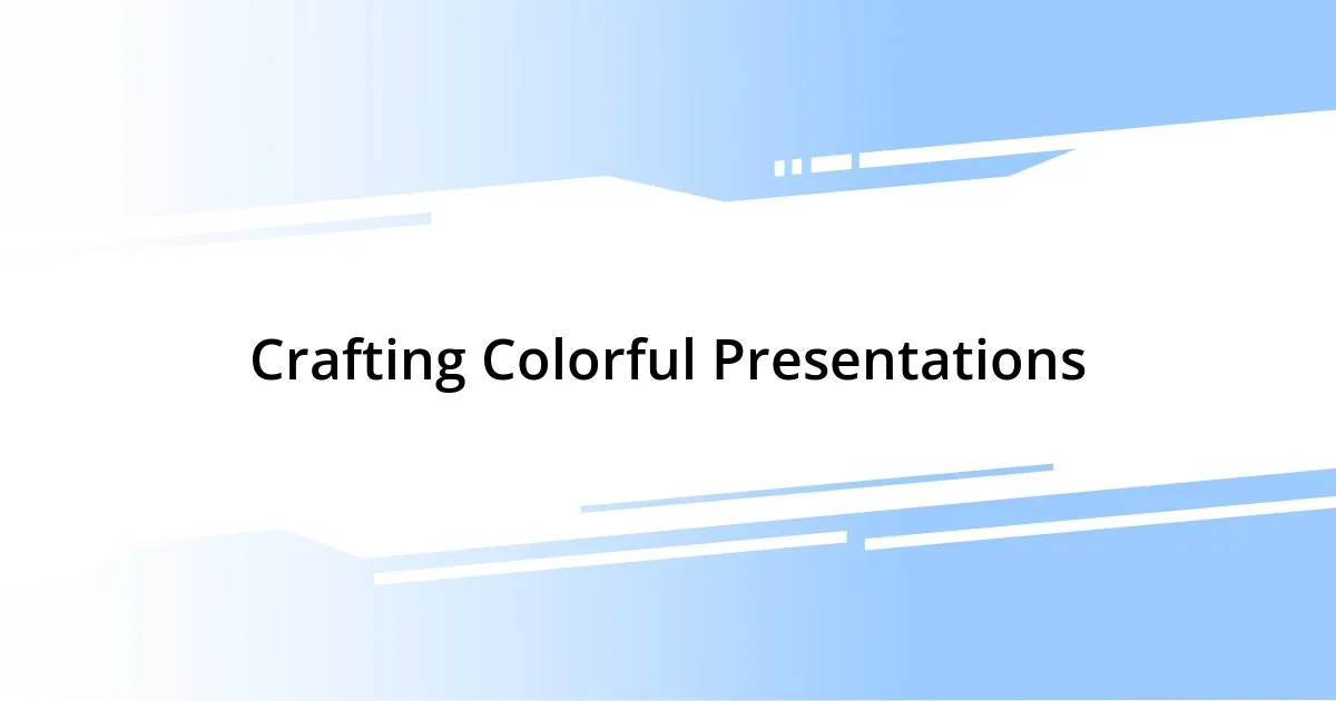 Crafting Colorful Presentations