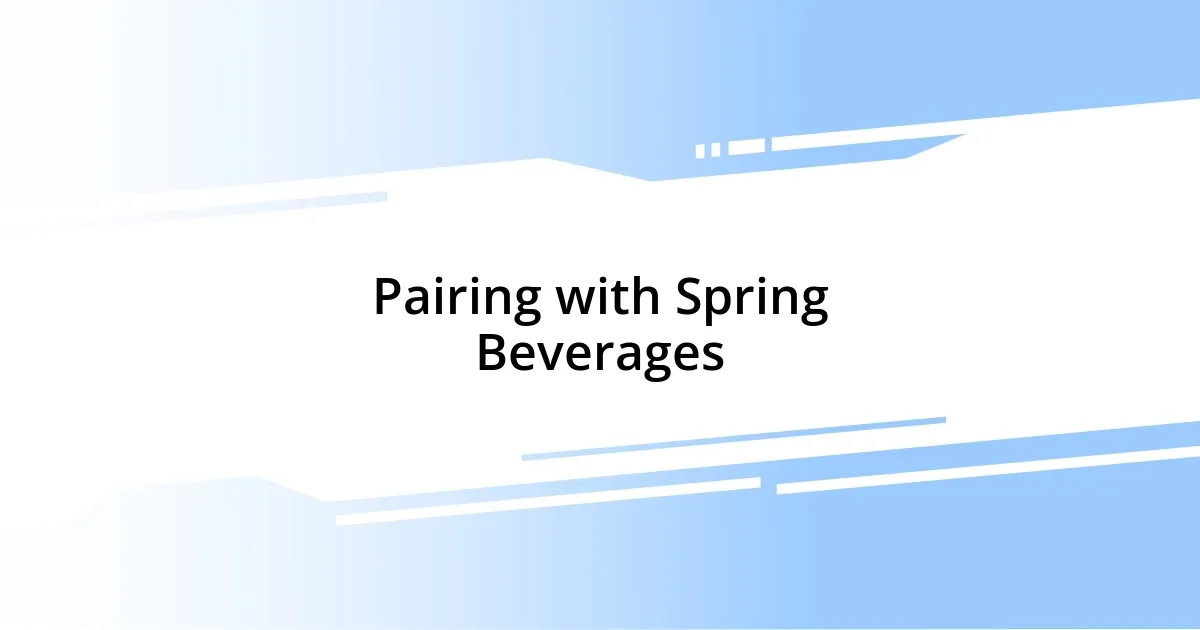 Pairing with Spring Beverages