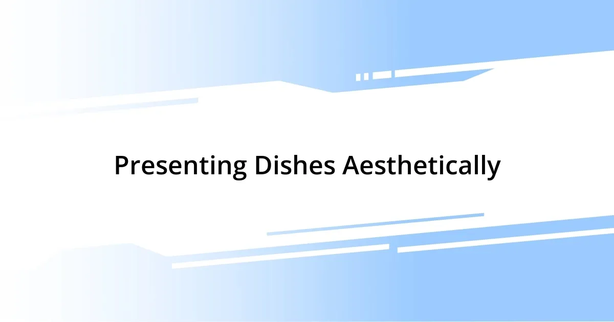 Presenting Dishes Aesthetically