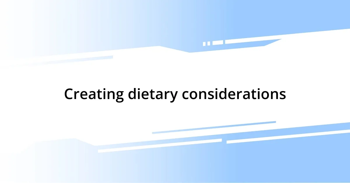 Creating dietary considerations