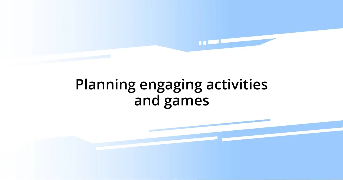 Planning engaging activities and games