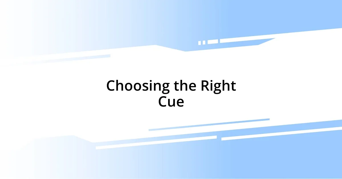 Choosing the Right Cue