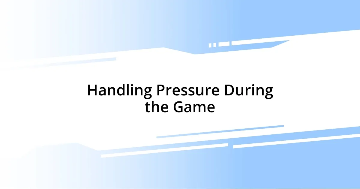 Handling Pressure During the Game