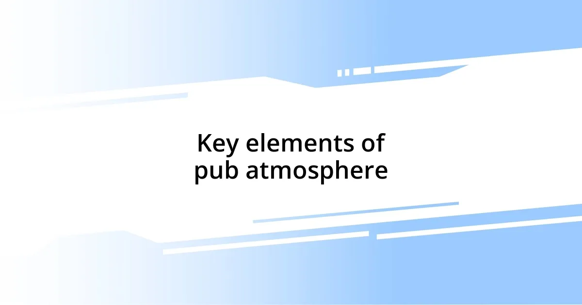 Key elements of pub atmosphere