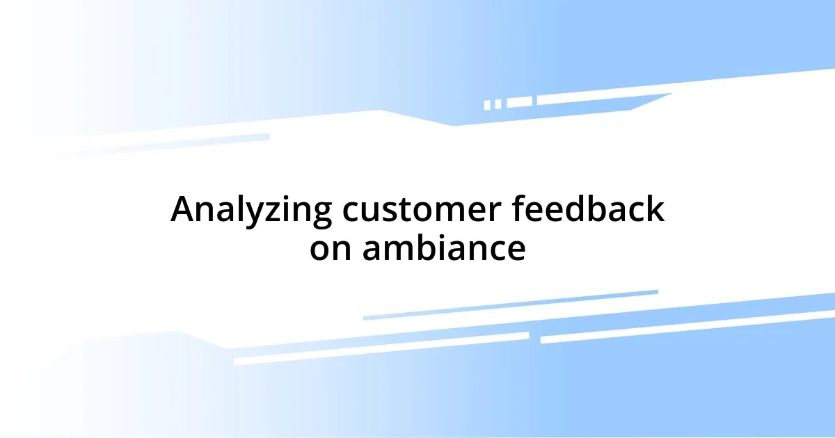 Analyzing customer feedback on ambiance