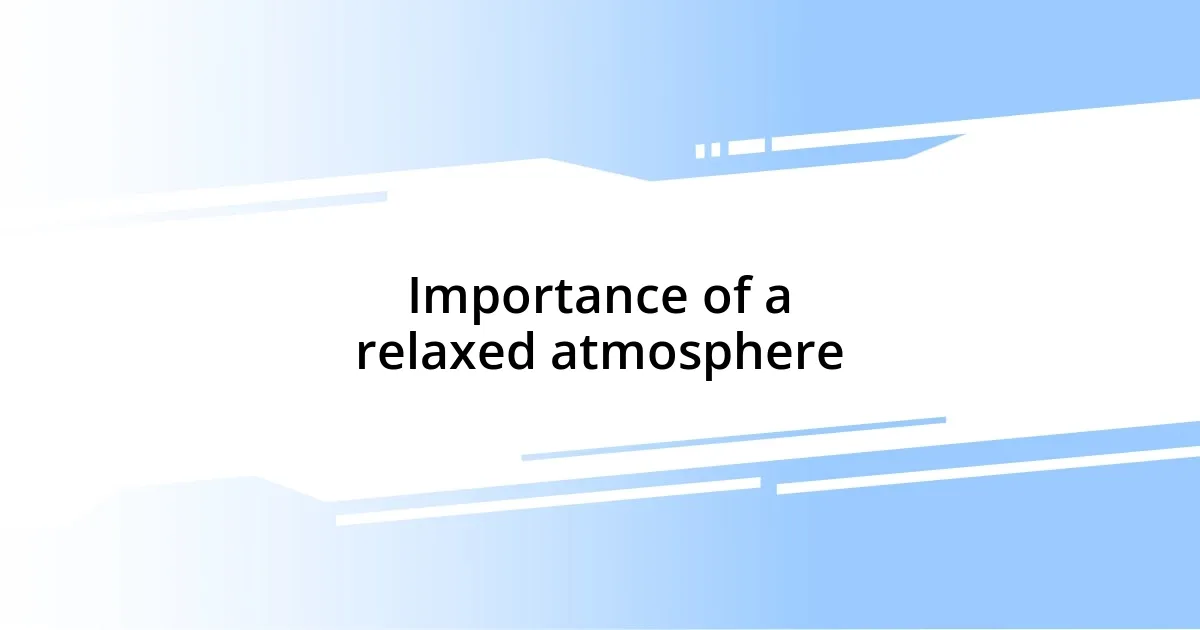 Importance of a relaxed atmosphere