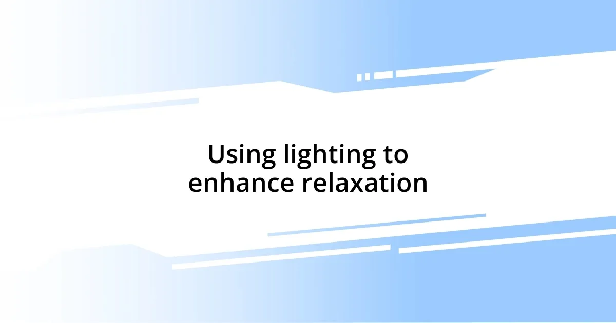 Using lighting to enhance relaxation