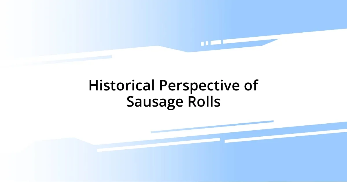 Historical Perspective of Sausage Rolls