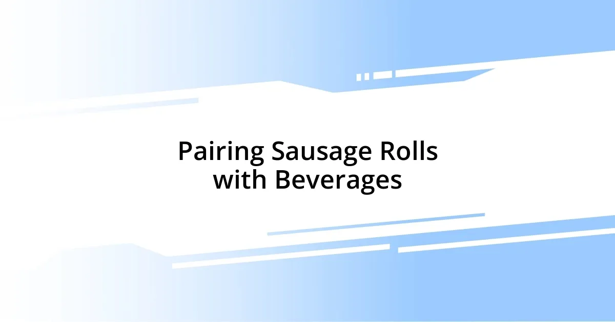 Pairing Sausage Rolls with Beverages