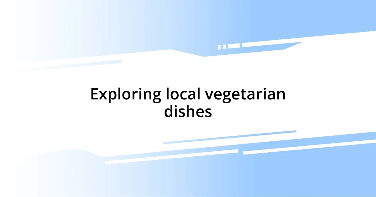 Exploring local vegetarian dishes