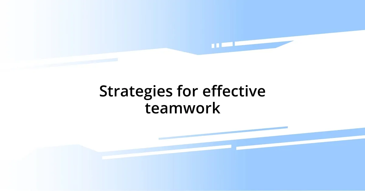 Strategies for effective teamwork