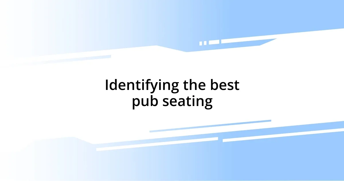 Identifying the best pub seating