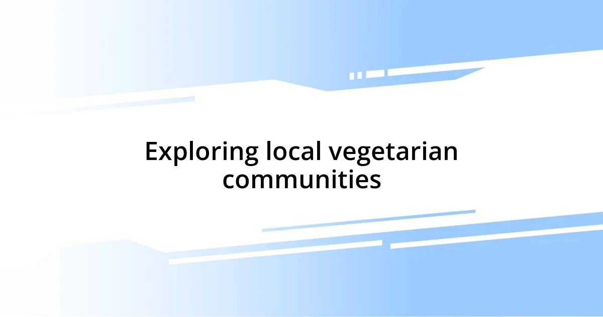 Exploring local vegetarian communities