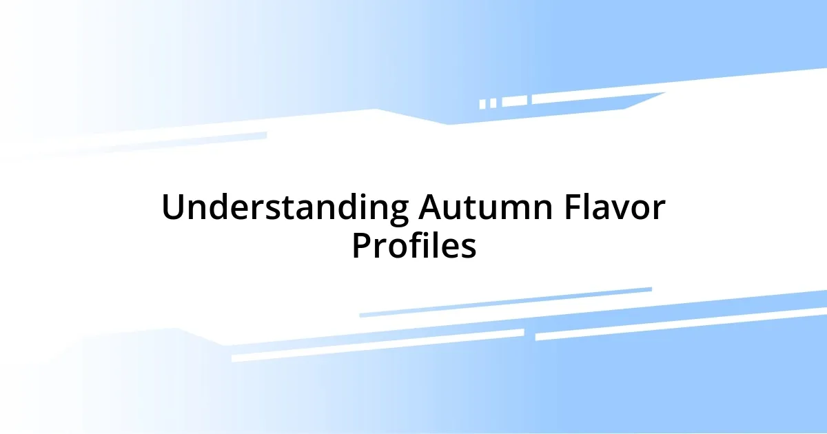 Understanding Autumn Flavor Profiles