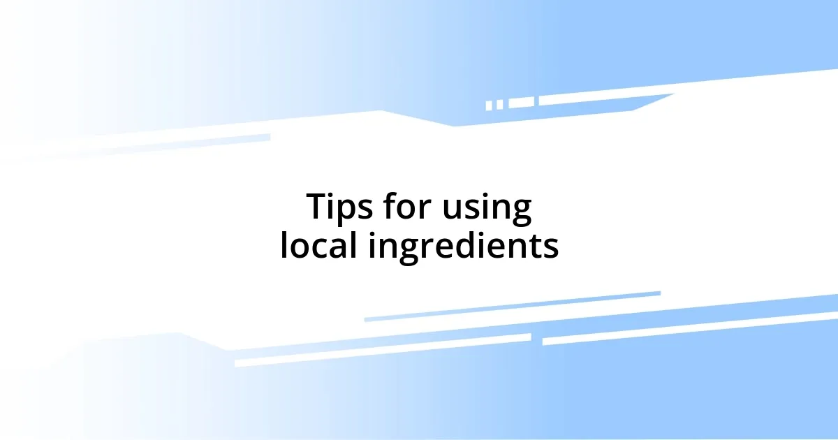 Tips for using local ingredients