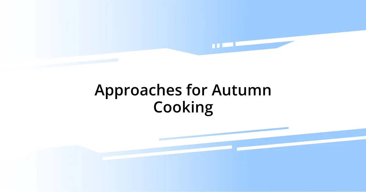 Approaches for Autumn Cooking