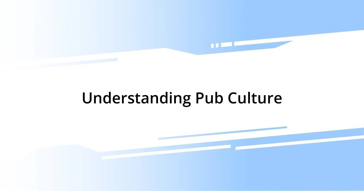 Understanding Pub Culture