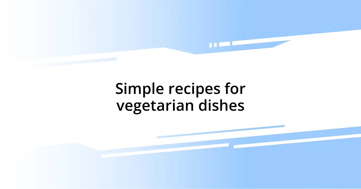 Simple recipes for vegetarian dishes