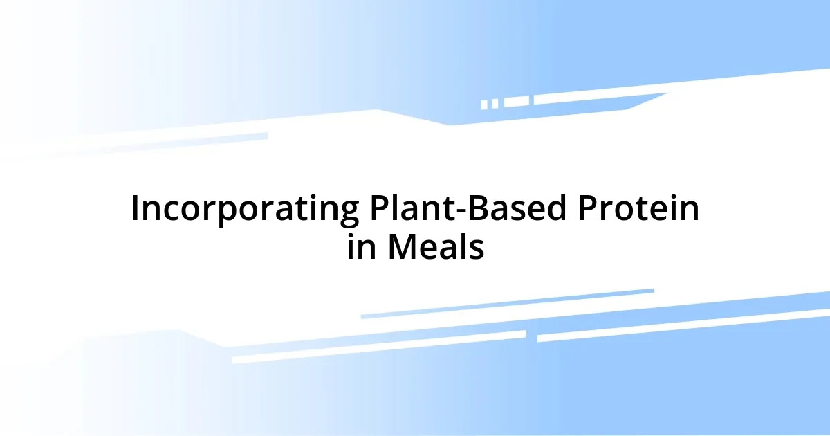 Incorporating Plant-Based Protein in Meals