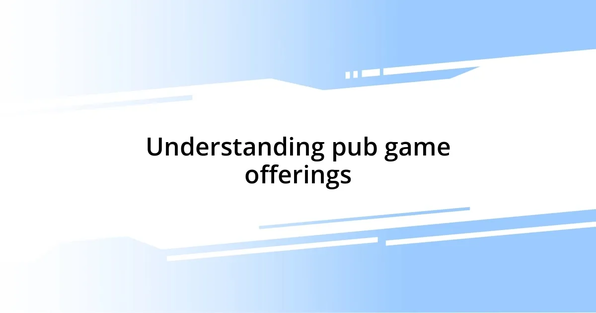 Understanding pub game offerings