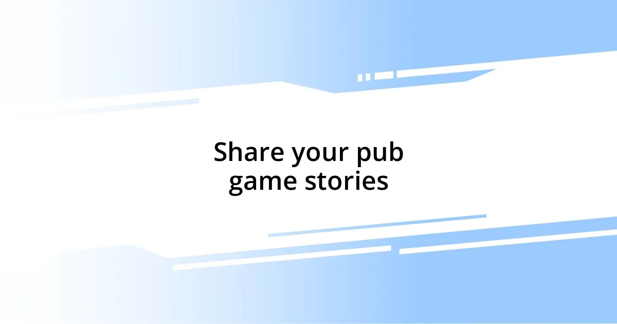 Share your pub game stories