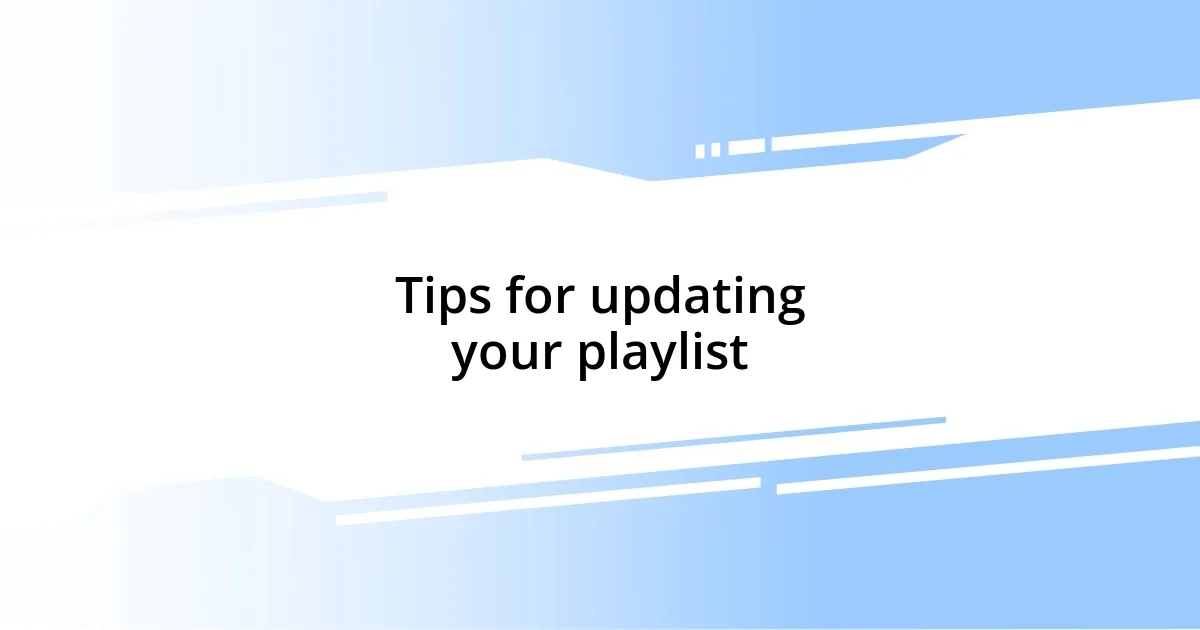 Tips for updating your playlist