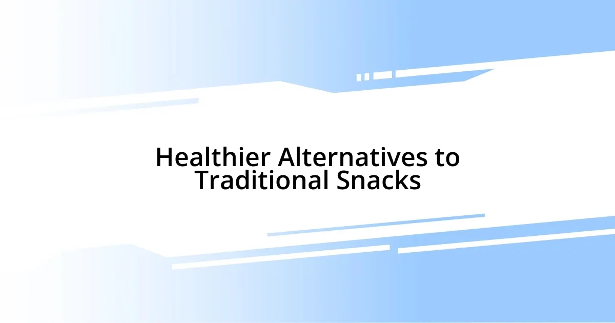 Healthier Alternatives to Traditional Snacks