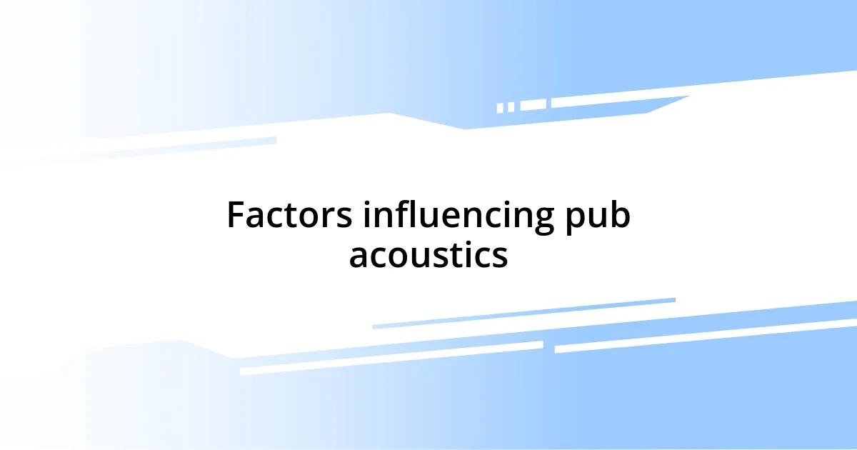 Factors influencing pub acoustics