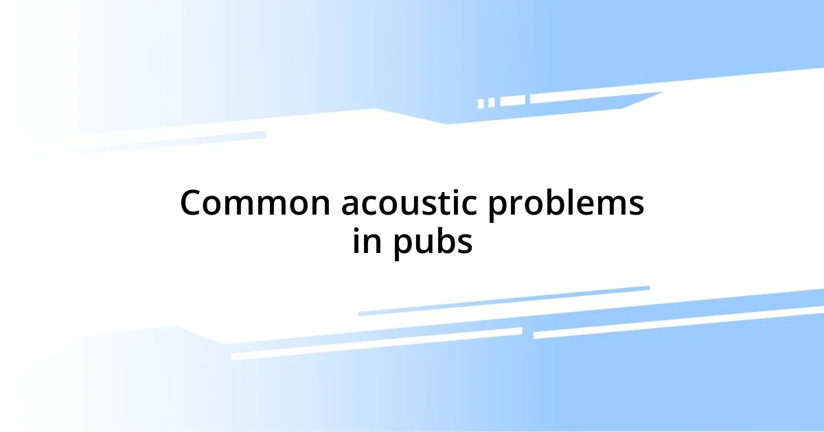 Common acoustic problems in pubs