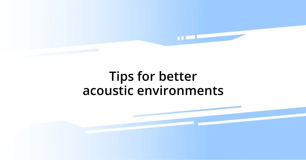 Tips for better acoustic environments