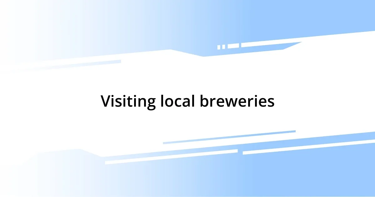 Visiting local breweries