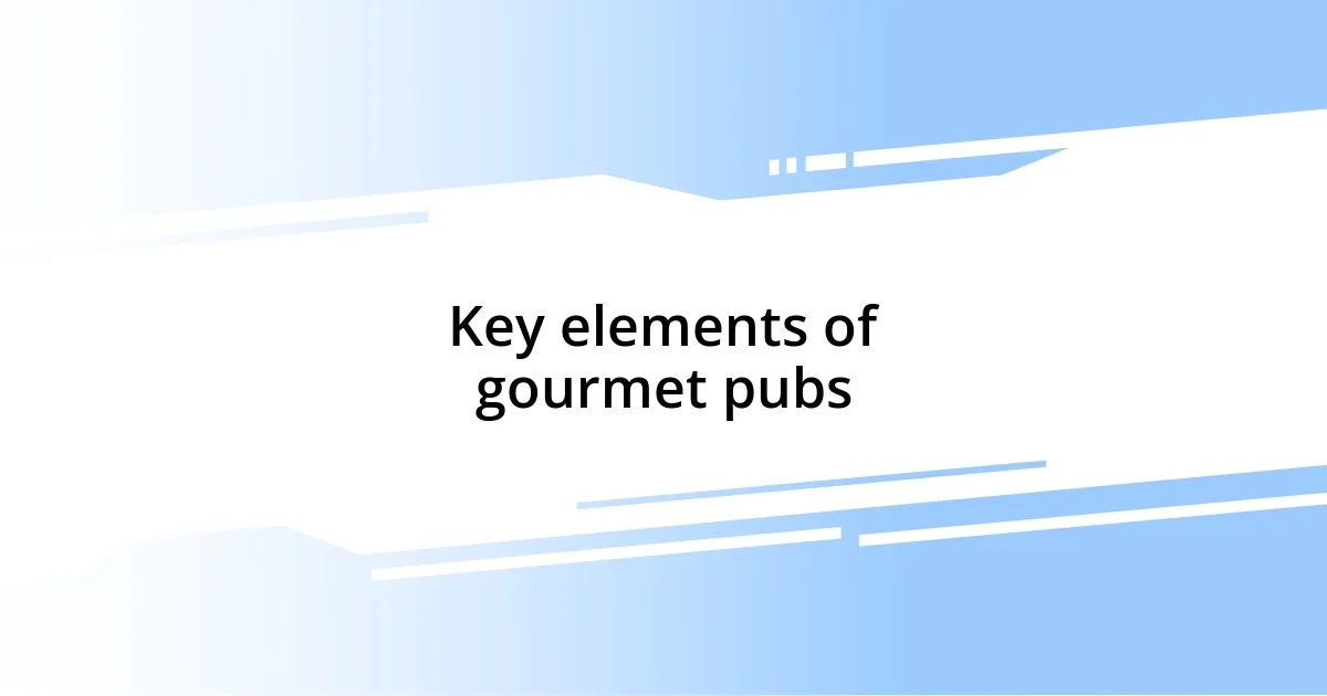 Key elements of gourmet pubs