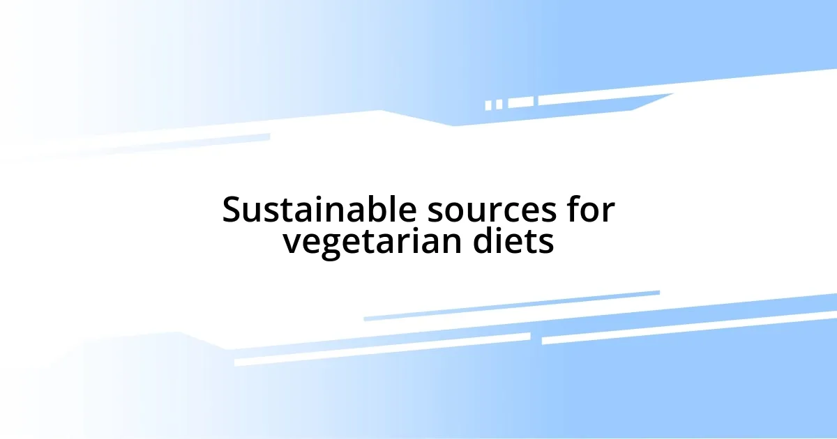 Sustainable sources for vegetarian diets