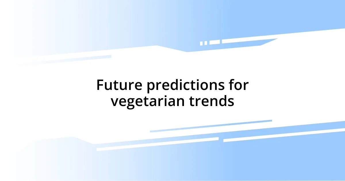 Future predictions for vegetarian trends