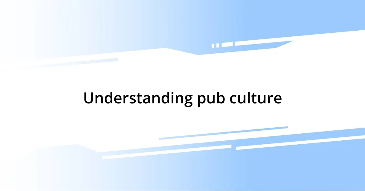 Understanding pub culture