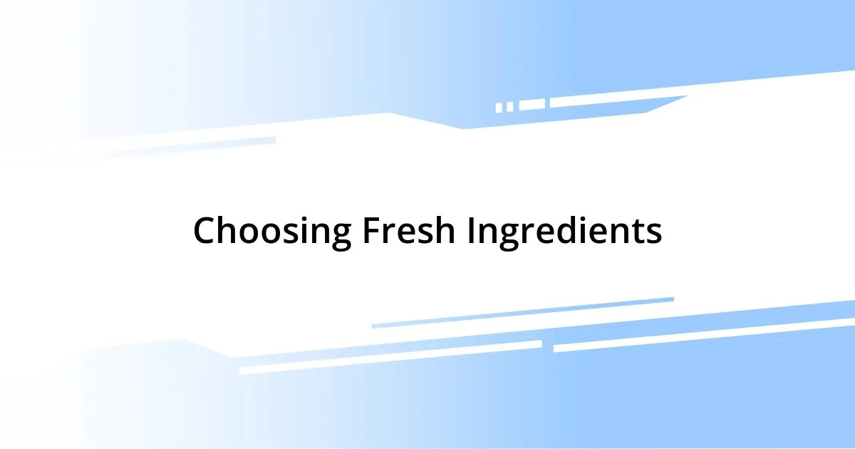 Choosing Fresh Ingredients