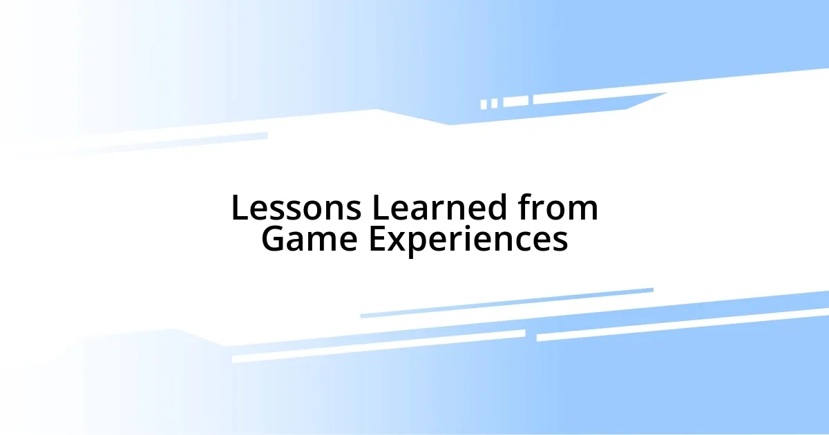 Lessons Learned from Game Experiences